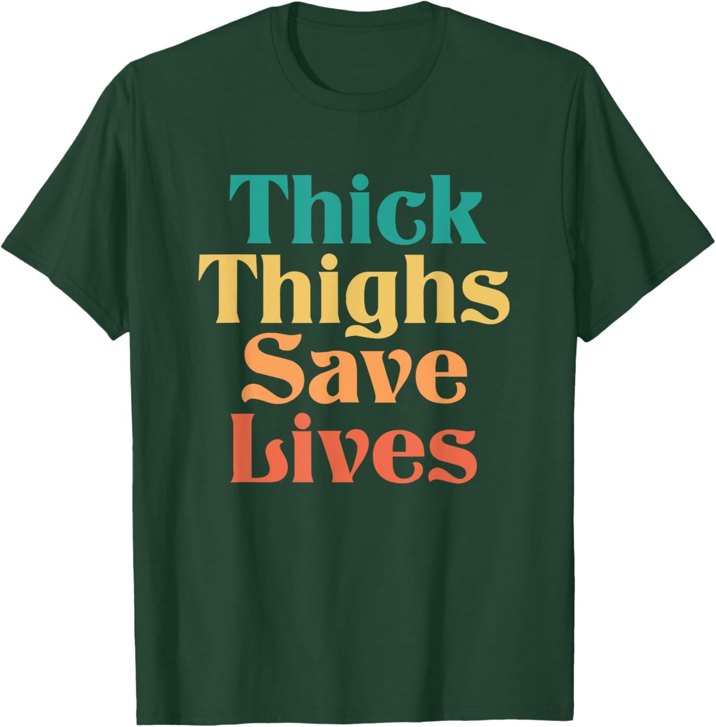 Thick Thighs Save Lives Shirt Thick Thighs Save Lives T-Shirt - T-Shirt | Forest
