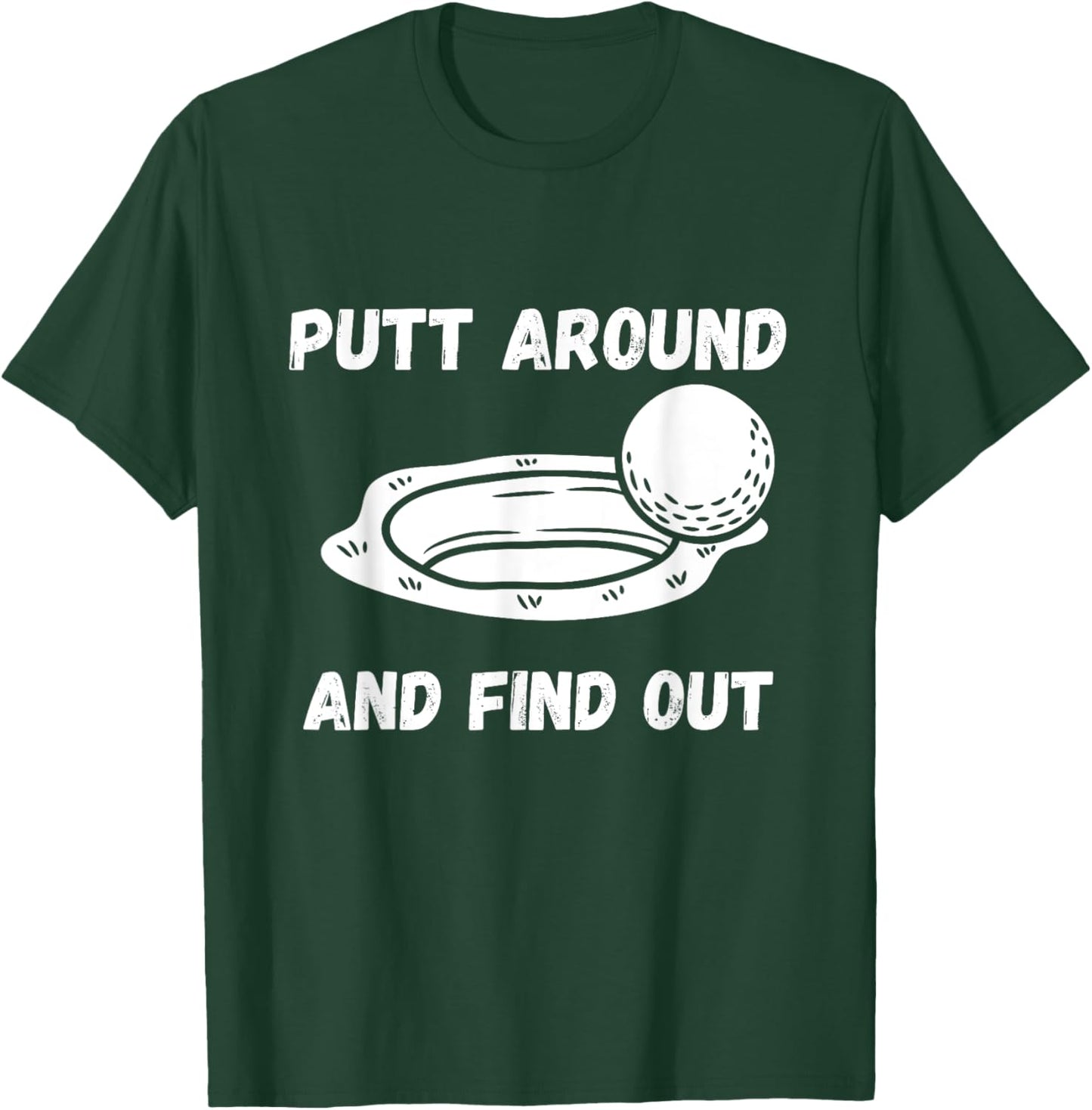 Putt Around And Find Out Golfer T-Shirt - T-Shirt | Forest