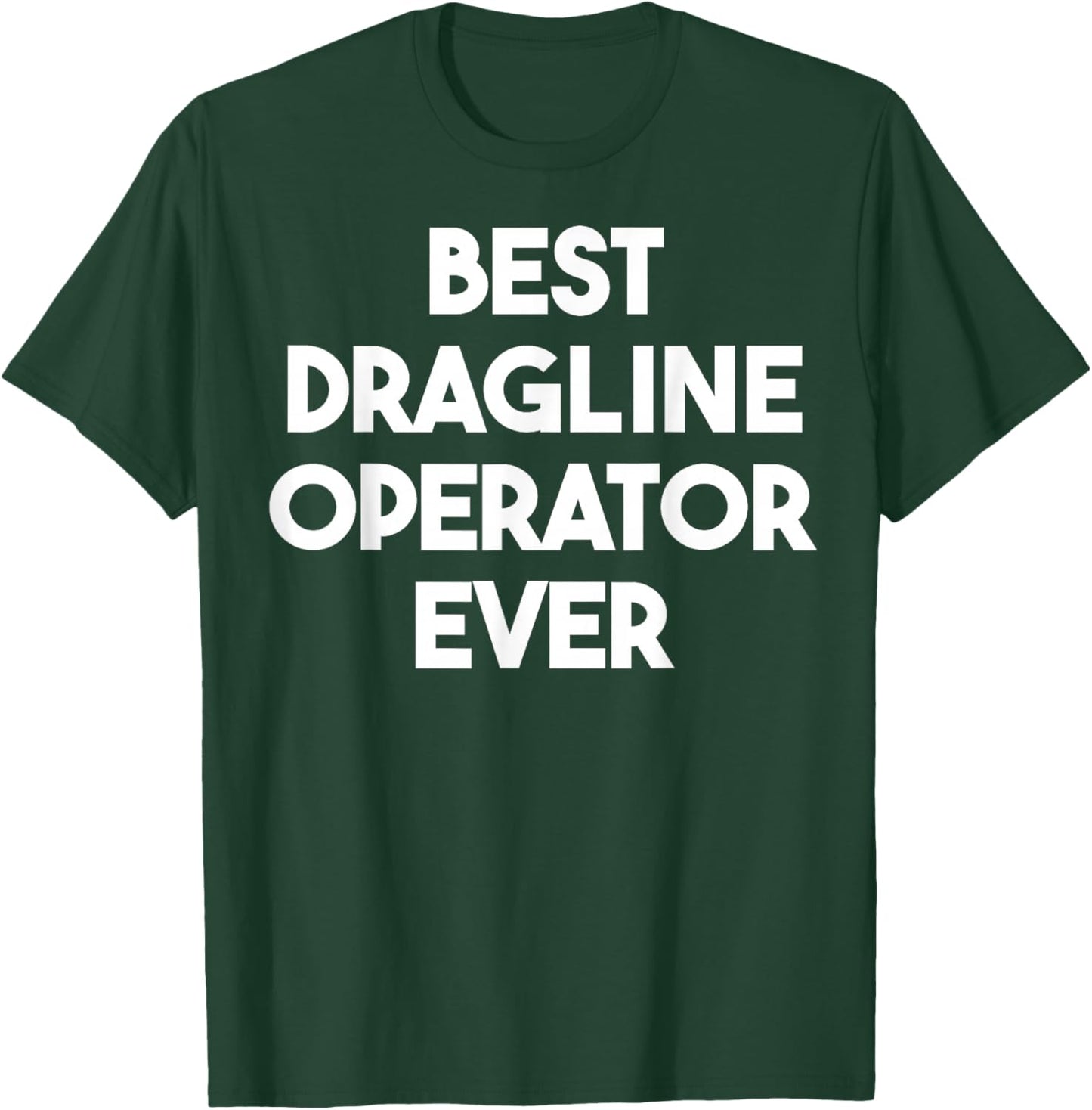 Best Dragline Operator Ever T-Shirt - T-Shirt | Forest