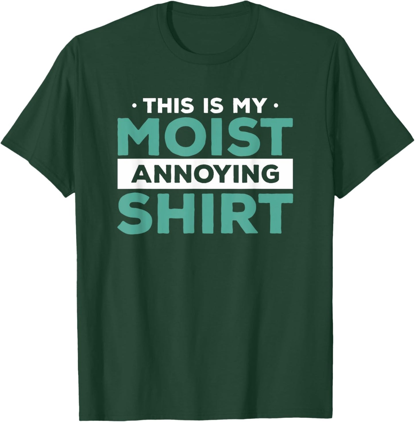 This Is My Moist Annoying Shirt Funny Food Pun Humor T-Shirt - T-Shirt | Forest