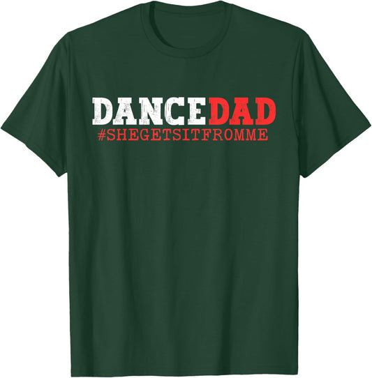 Dance Dad She Gets it From Me Funny Prop Daddy T-Shirt - T-Shirt | Forest