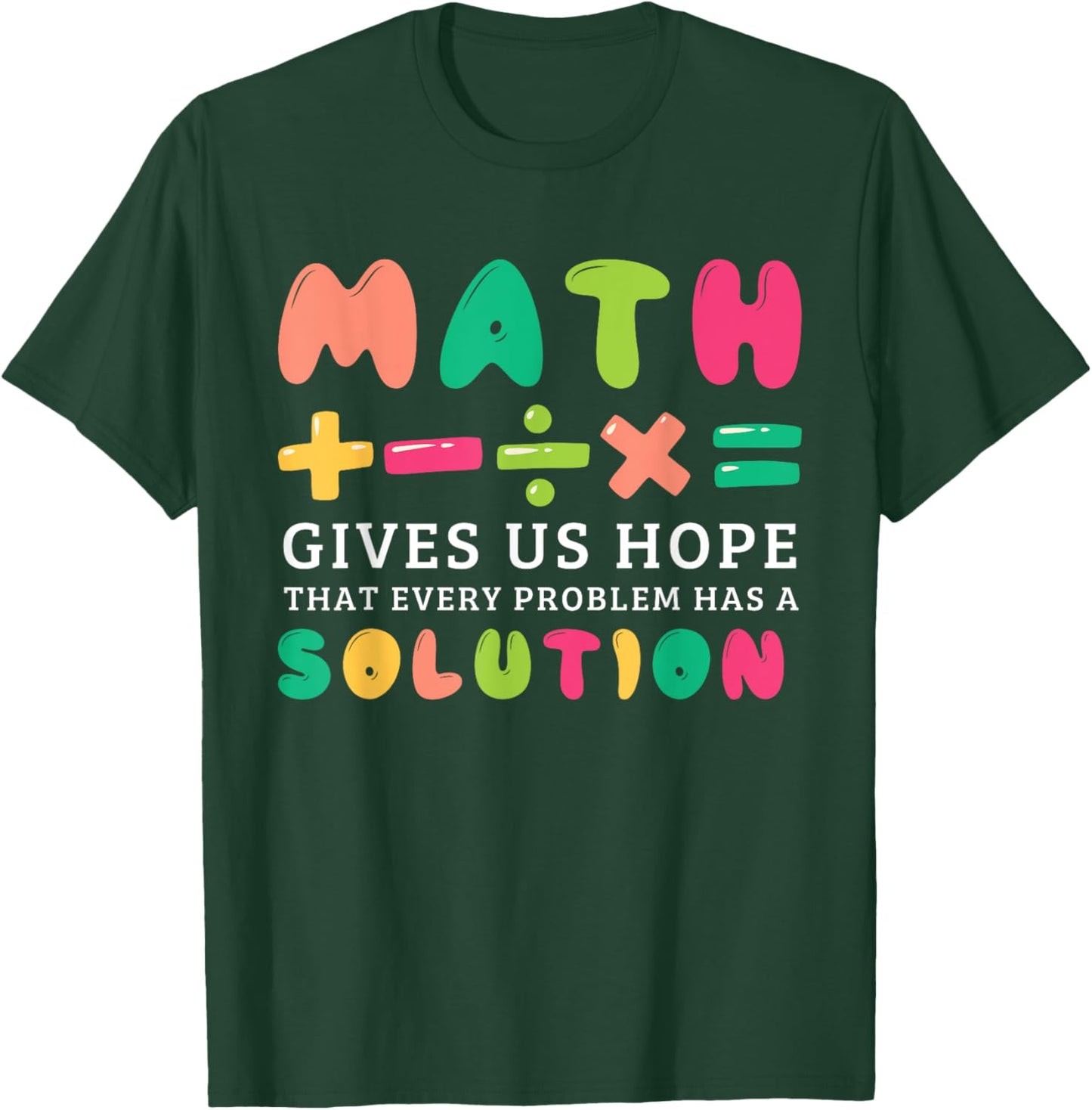 Math Gives Us Hope That Every Problem Has A Solution Teacher Women Girls Kids T-Shirt - T-Shirt | Forest