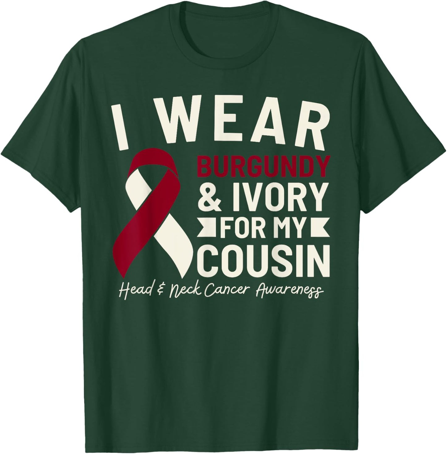 I Wear Burgundy Ivory For My Cousin Head and Neck Cancer T-Shirt - T-Shirt | Forest