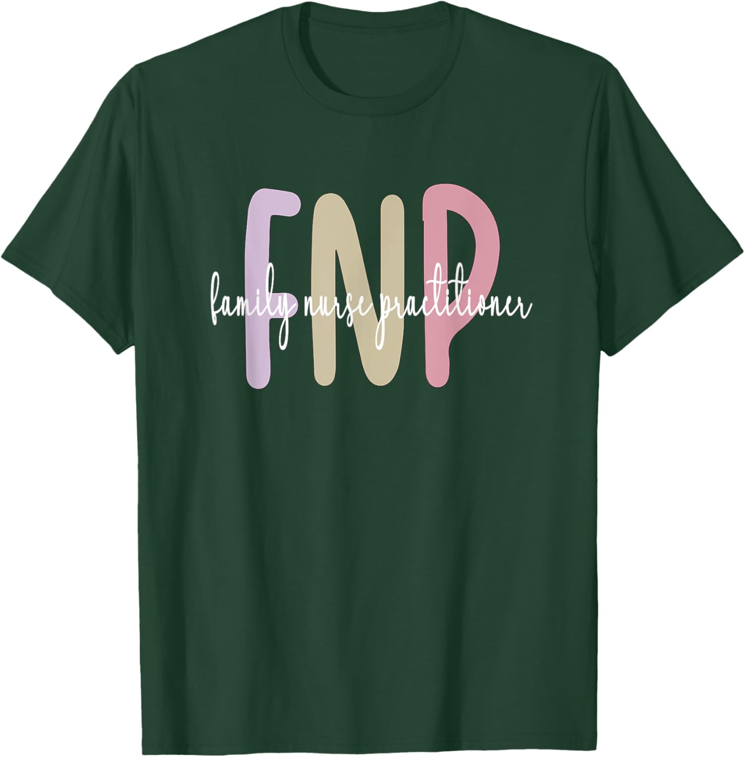 FNP Appreciation Best Family Nurse Practitioner T-Shirt - T-Shirt | Forest