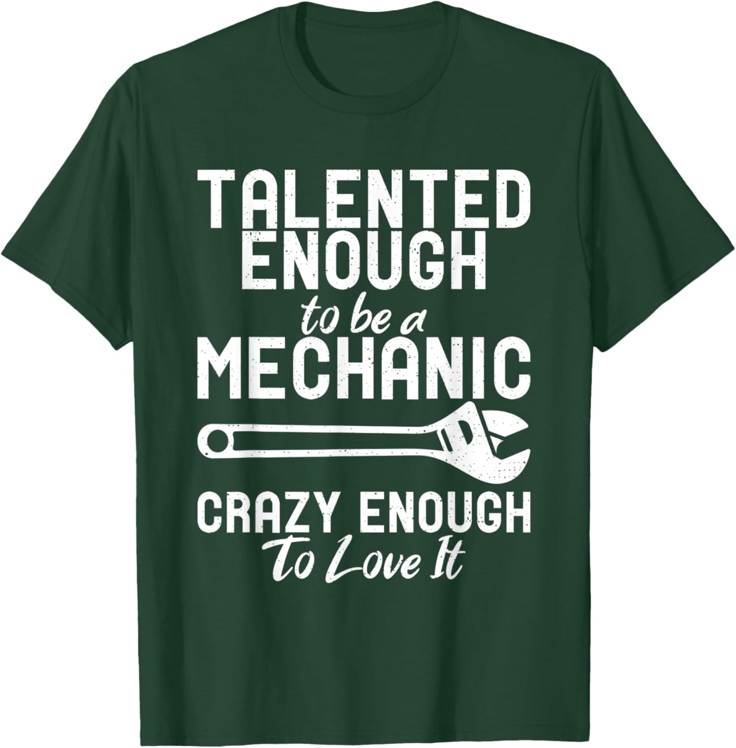 Talented enough to be a Mechanic crazy enough to love it T-Shirt - T-Shirt | Forest