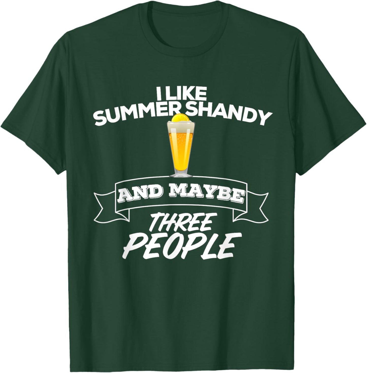 I Like Summer Shandy & Maybe Three People Shandy's Beer Men Women T-Shirt - T-Shirt | Forest