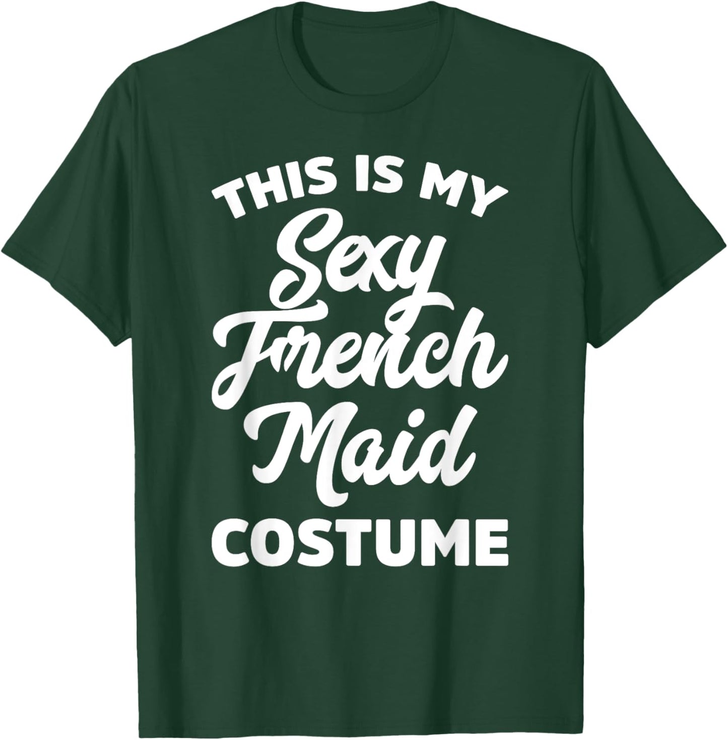 This Is My Sexy French Maid Costume Halloween Ironic Pun T-Shirt - T-Shirt | Forest