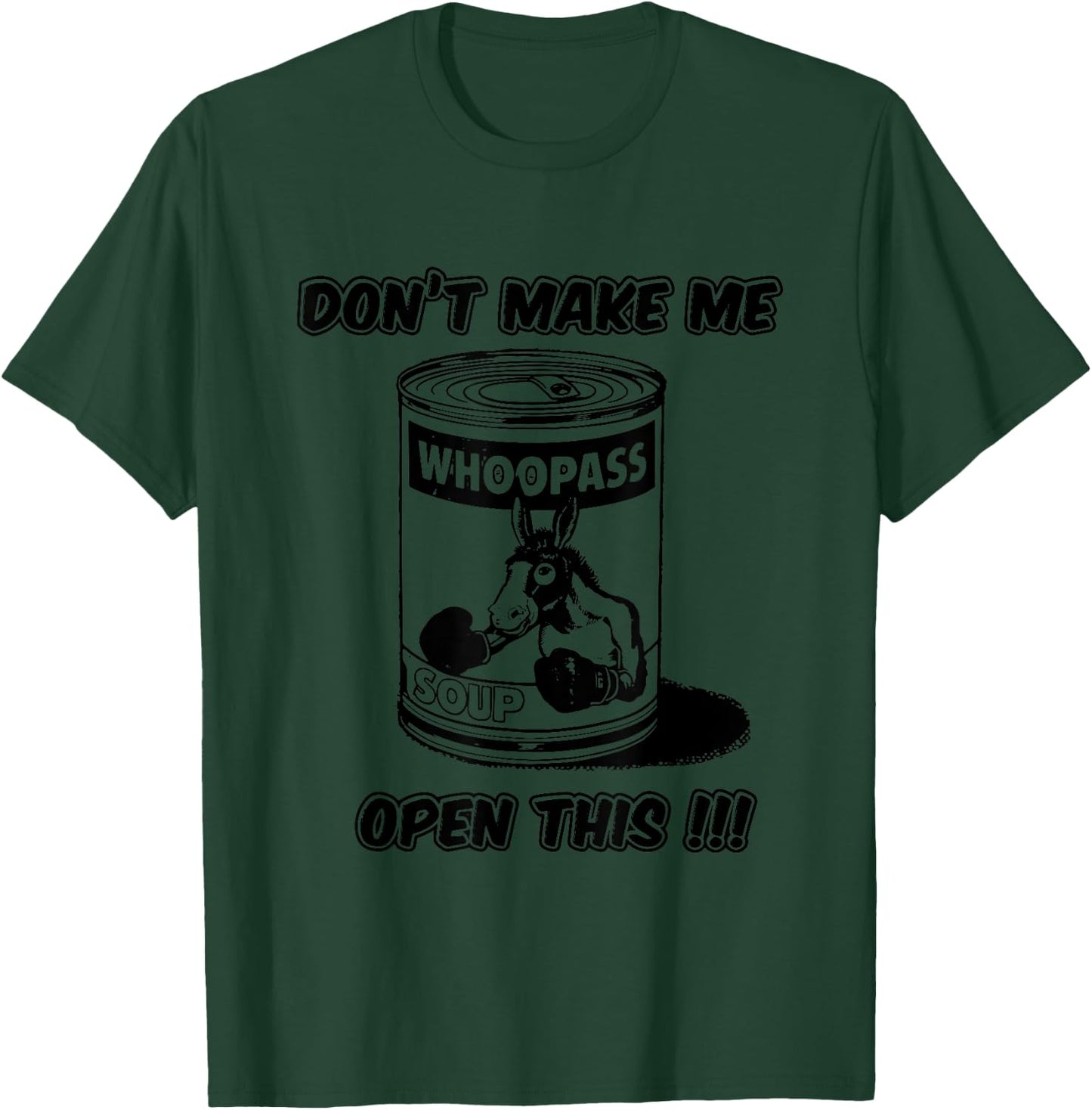 Don't Make Me Open This Can Of Whoopass T-Shirt - T-Shirt | Forest