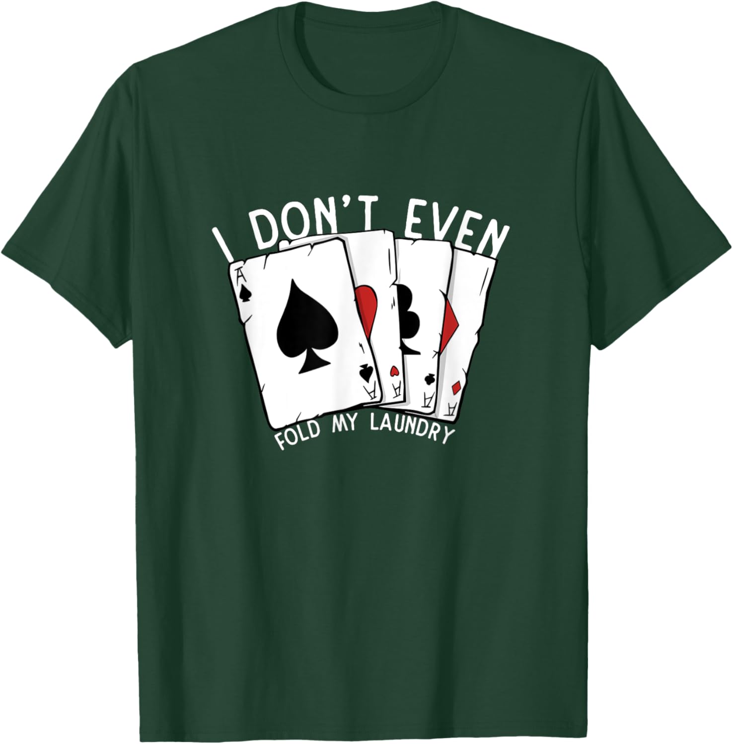 Don't Even Fold My Laundry Poker Player Gambling Funny Poker T-Shirt - T-Shirt | Forest