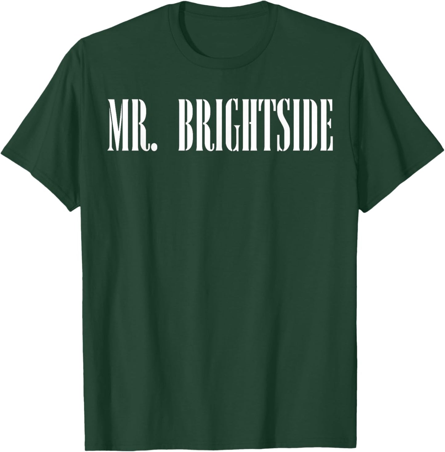 Mr. Brightside Motivational Saying Awareness T-Shirt - T-Shirt | Forest