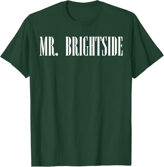 Mr. Brightside Motivational Saying Awareness T-Shirt - T-Shirt | Forest
