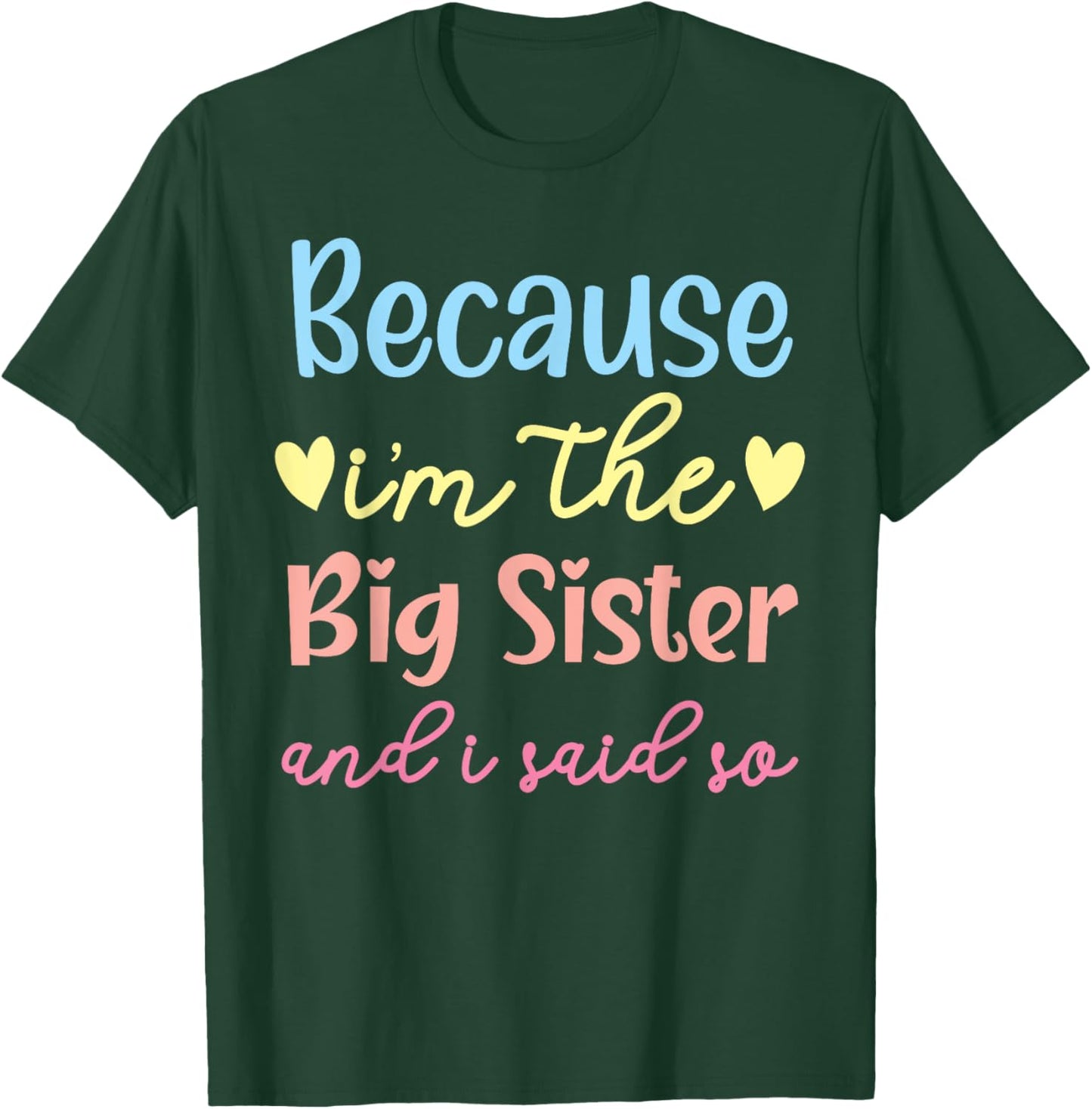 Because I'm The Big Sis And I Said So Best Sister Ever T-Shirt - T-Shirt | Forest