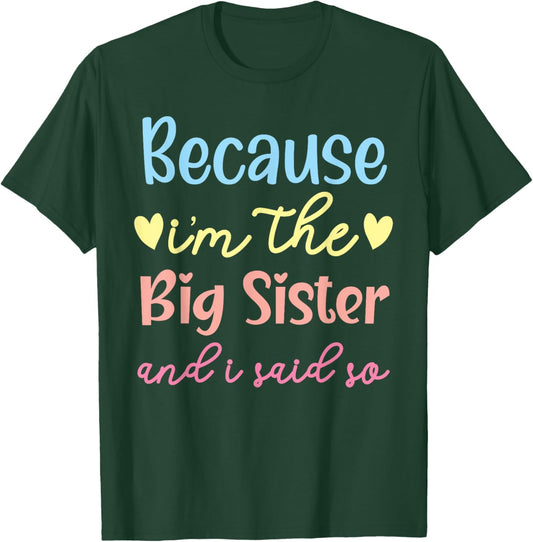 Because I'm The Big Sis And I Said So Best Sister Ever T-Shirt - T-Shirt | Forest