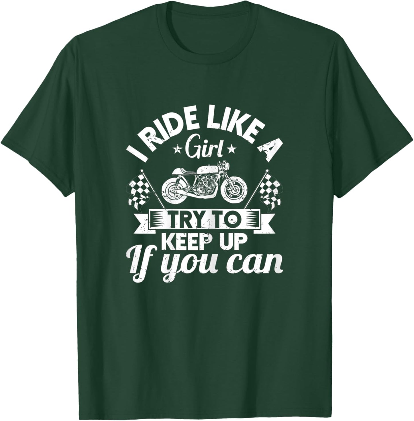 Motorcyclist I Ride Like A Girl Try To Keep Up If You Can T-Shirt - T-Shirt | Forest