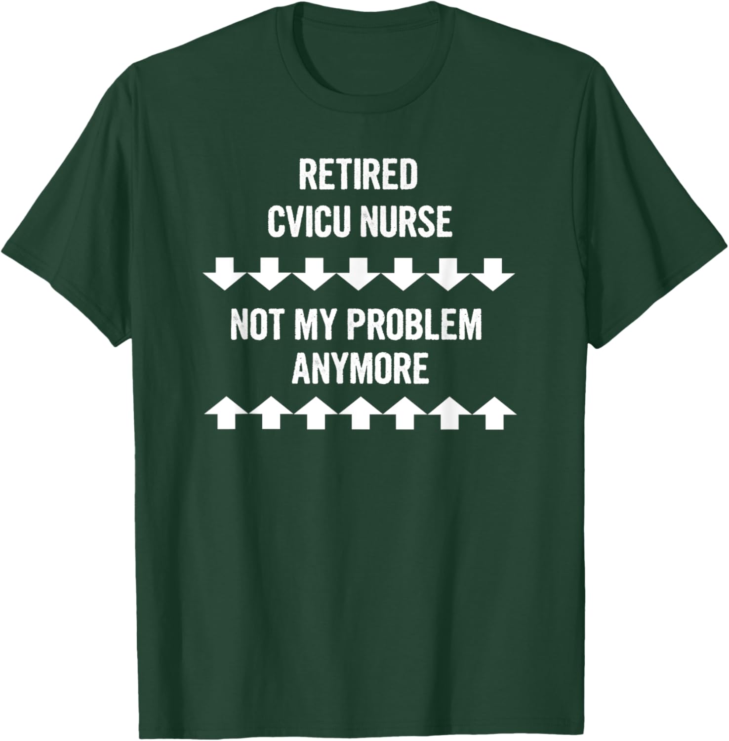 Retired Cvicu Nurse Not My Problem Anymore T-Shirt - T-Shirt | Forest