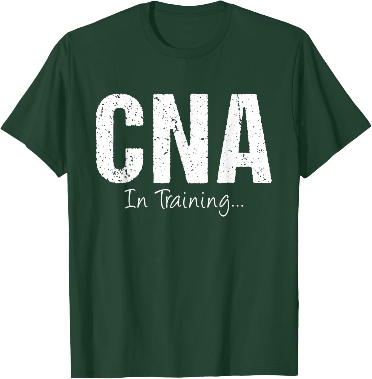 CNA In Training Funny Job Name Future Nursing Assistant T-Shirt - T-Shirt | Forest