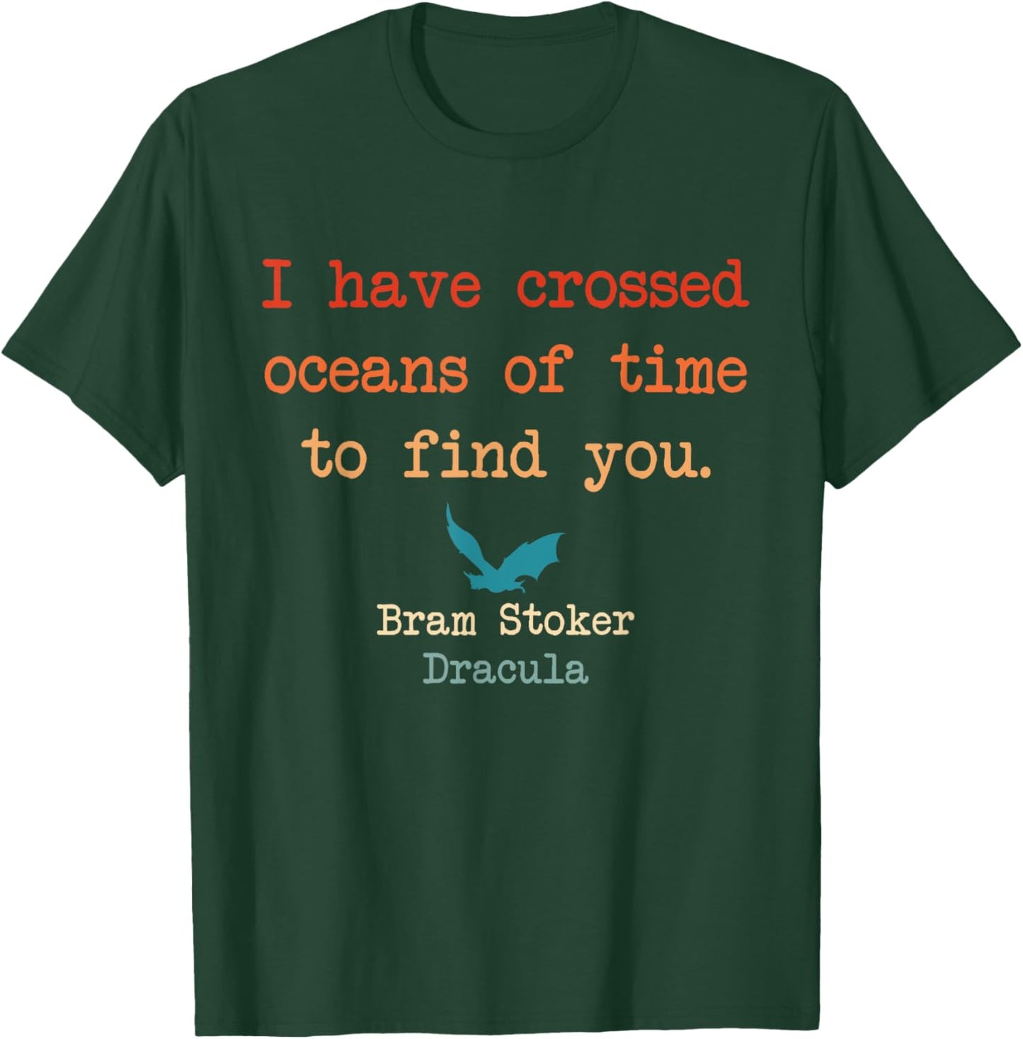 I Have Crossed Oceans Of Time To Find You Bram Stoker T-Shirt - T-Shirt | Forest