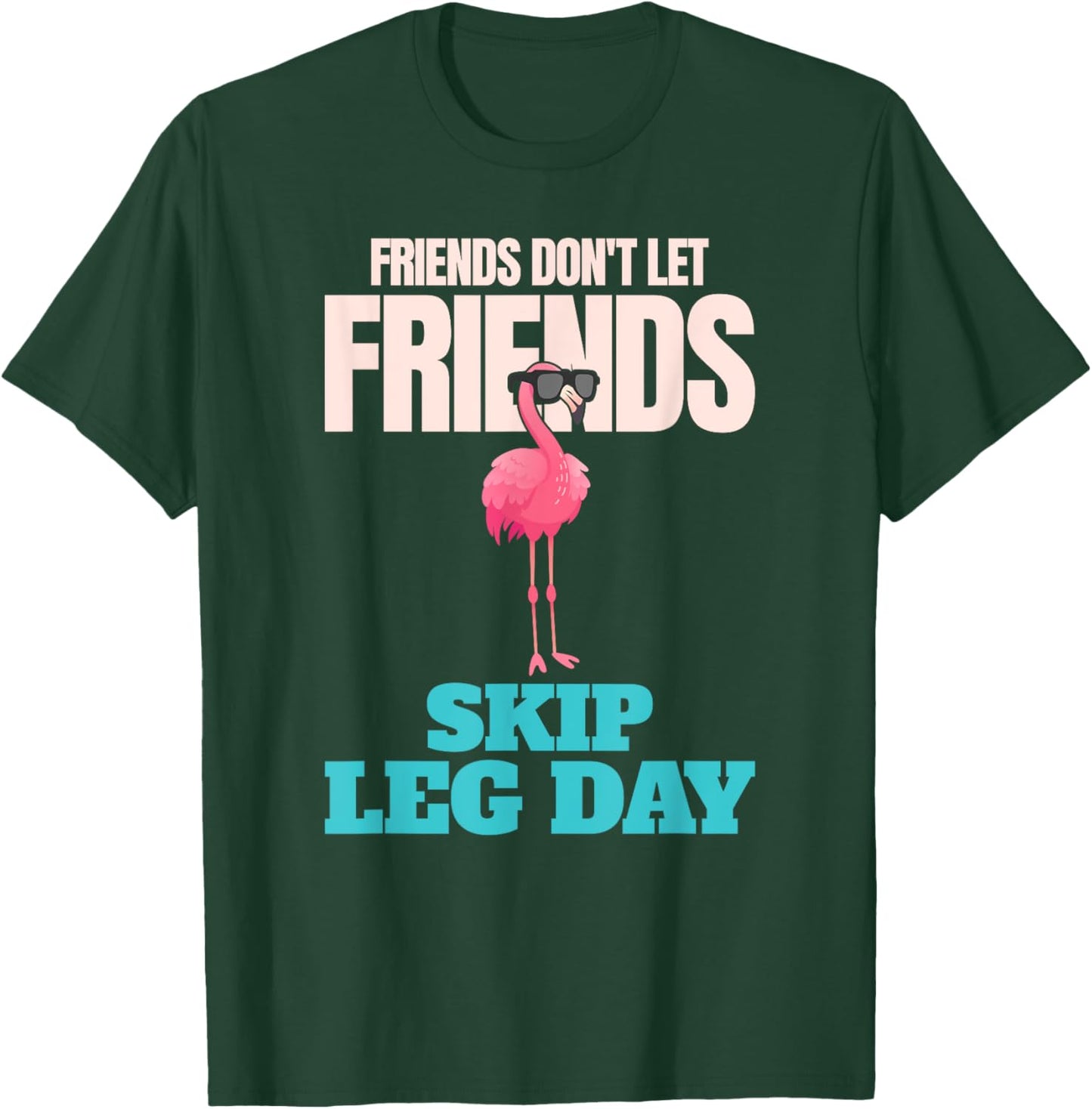 Friends Don't Let Friends Skip Leg Day Funny Bodybuilding T-Shirt - T-Shirt | Forest