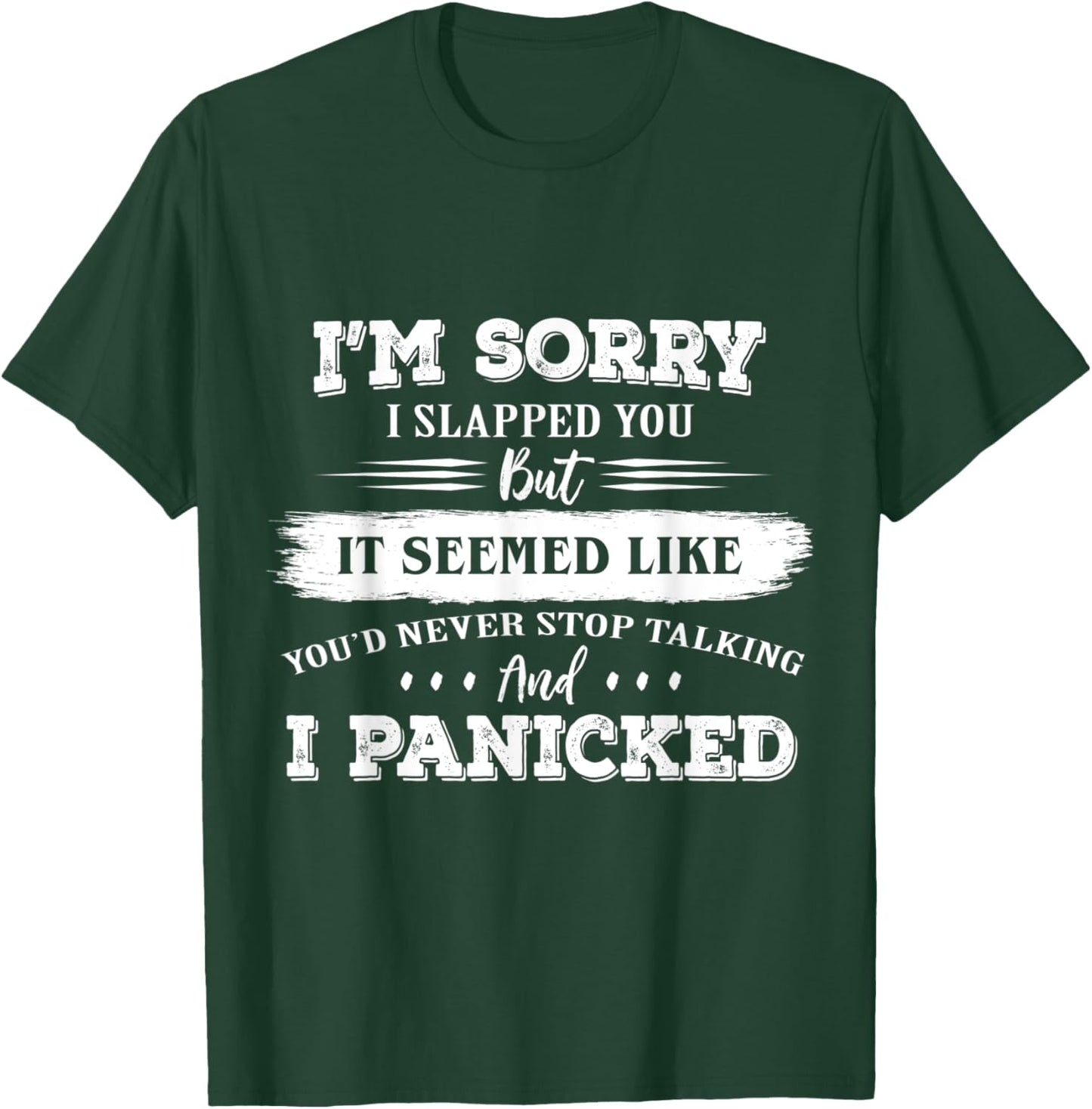 I’m Sorry I Slapped You But It Seemed Like You’d Never Stop T-Shirt - T-Shirt | Forest