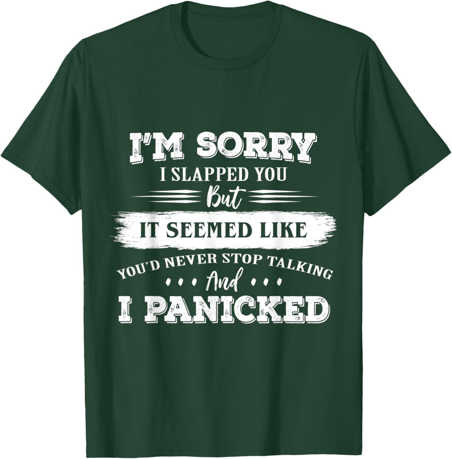 I’m Sorry I Slapped You But It Seemed Like You’d Never Stop T-Shirt - T-Shirt | Forest
