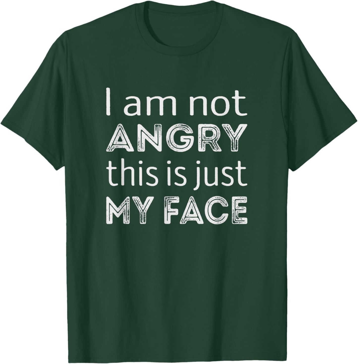 Im not angry. This is just my face. T-Shirt - T-Shirt | Forest