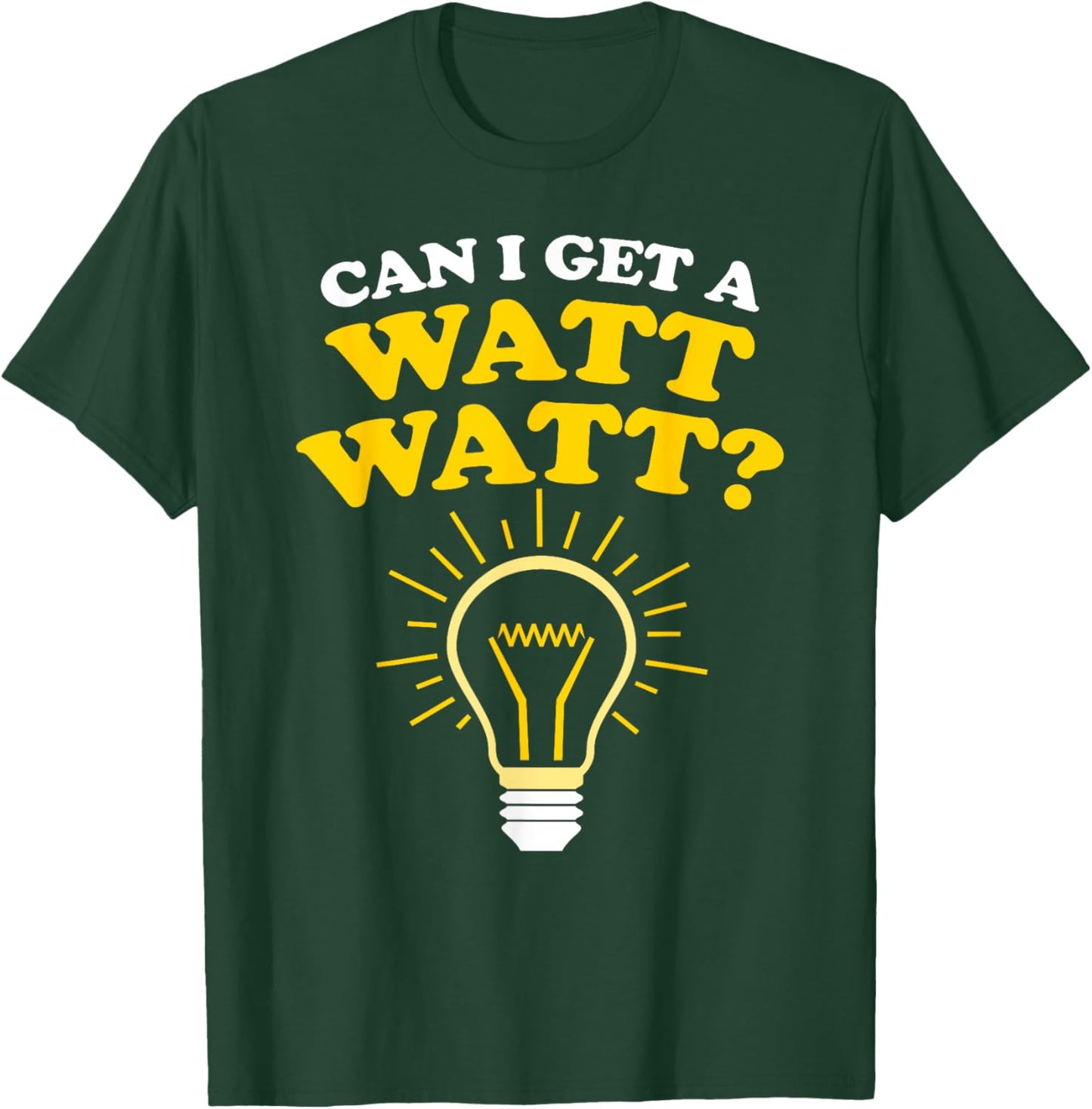 Can I Get a Watt Watt T-Shirt - T-Shirt | Forest