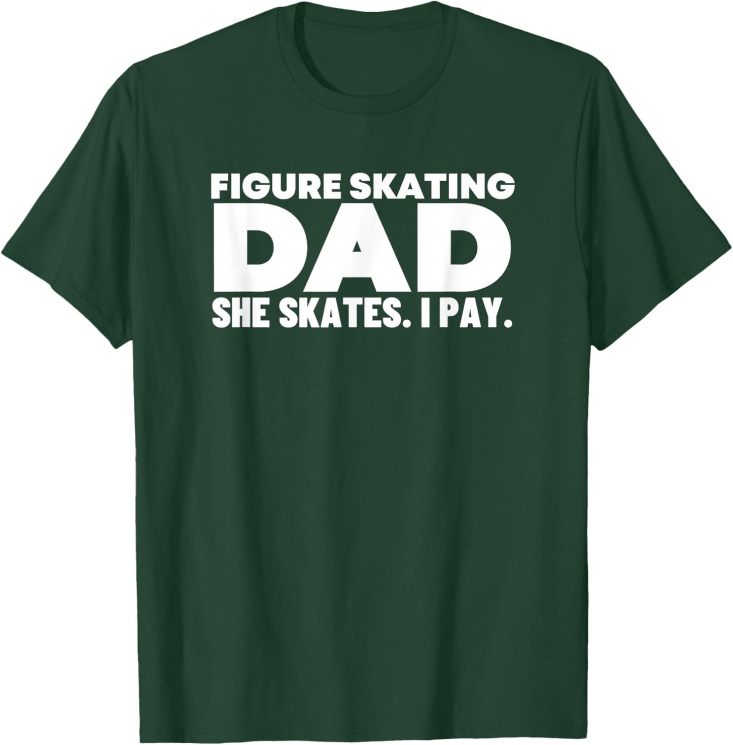 Figure Skating Dad - Figure Skate T-Shirt - T-Shirt | Forest