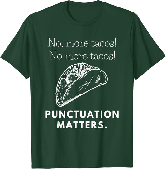 No, More Tacos! No More Tacos! Punctuation Matters T-Shirt - T-Shirt | Forest