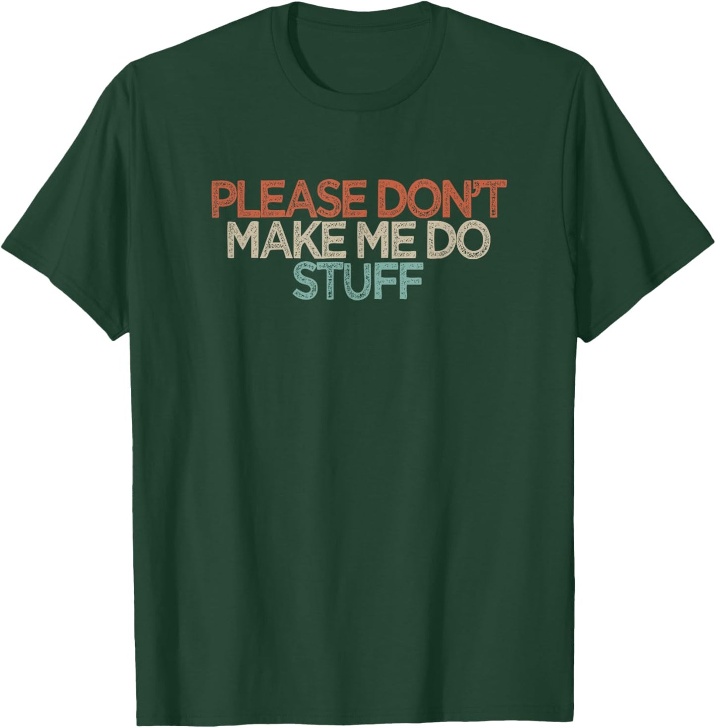 Funny Please Don't Make Me Do Stuff T-Shirt - T-Shirt | Forest