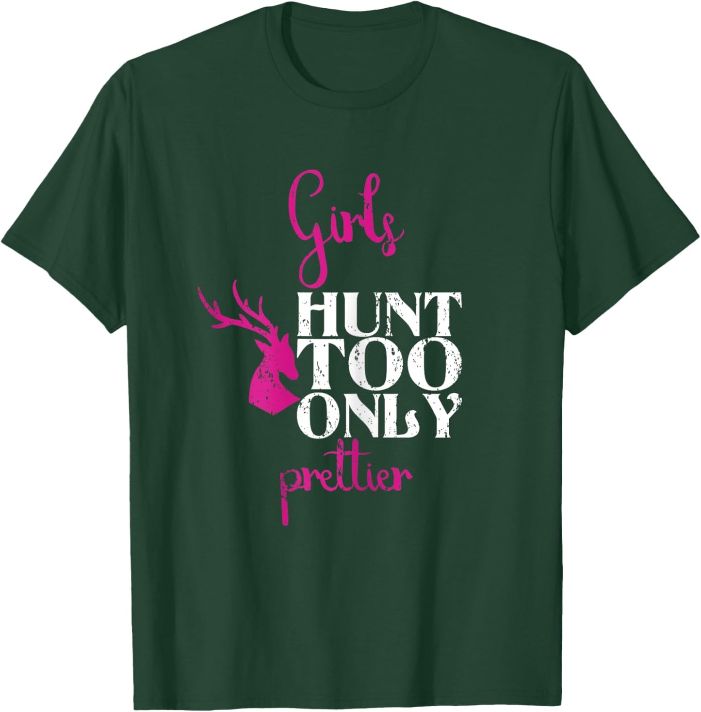 Girls Hunt Too Only Prettier Pretty Hunting Deer Elk Hunt T-Shirt - T-Shirt | Forest