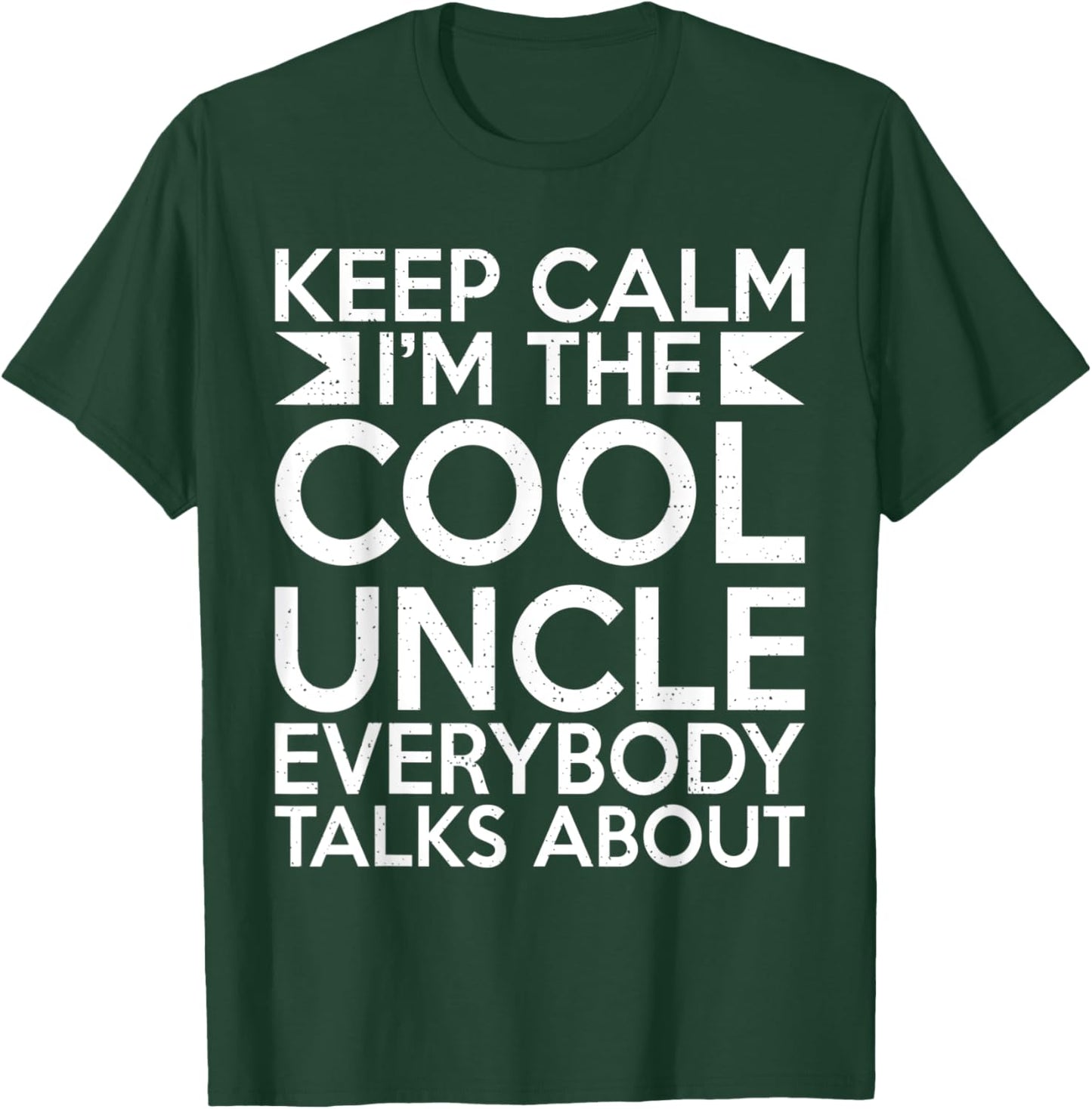 Keep Calm im the cool Uncle everybody talks about Uncle T-Shirt - T-Shirt | Forest