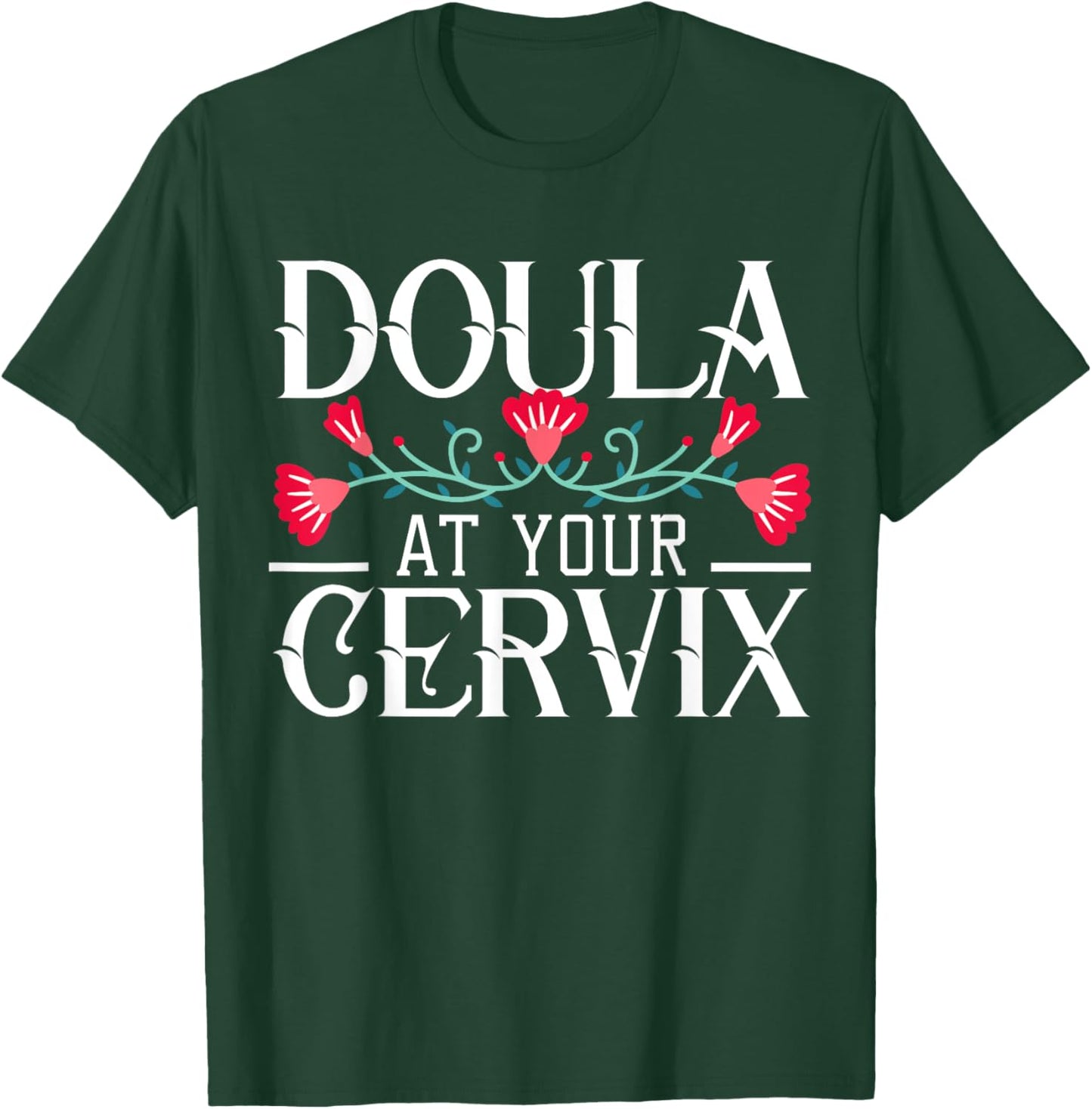 Doula At Your Cervix Birth Coach Companion Pregnancy Labor T-Shirt - T-Shirt | Forest