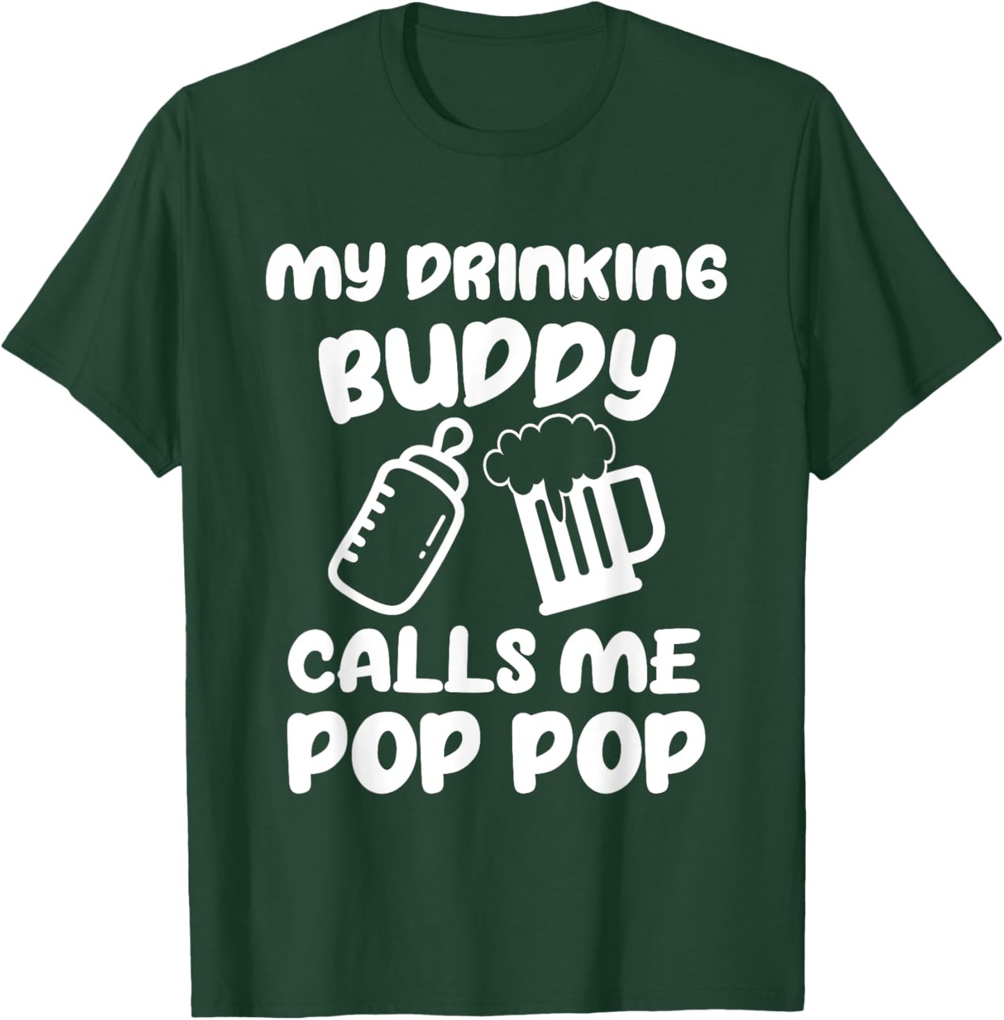 Pregnancy Announcement Pop Pop My Drinking Buddy Calls Me T-Shirt - T-Shirt | Forest