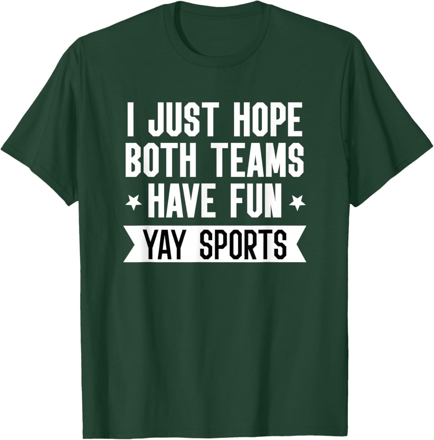 I Just Hope Both Teams Have Fun Shirt,Women Yay Sports Girls T-Shirt - T-Shirt | Forest
