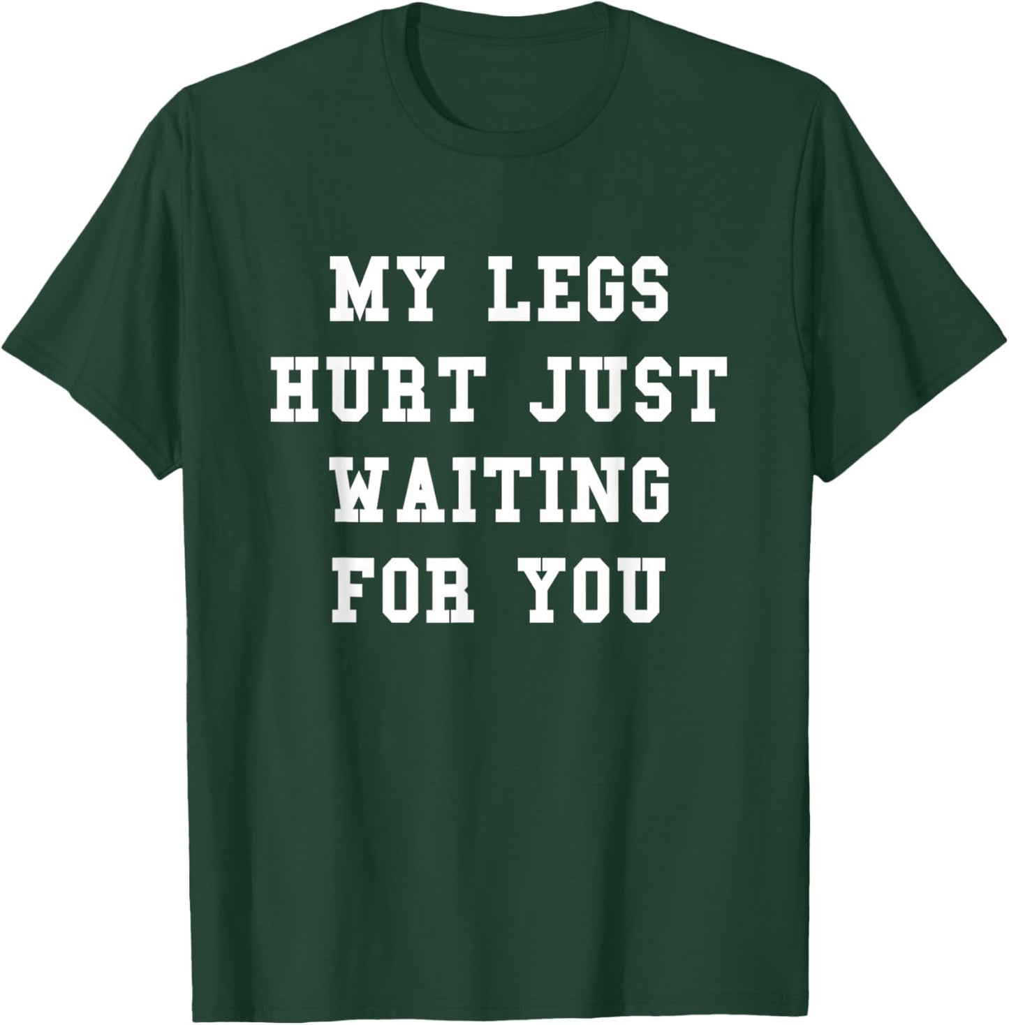 The Funny Running Race Shirts Store Company My Legs Hurt Just Waiting For You Funny Marathon T-Shirt - T-Shirt | Forest