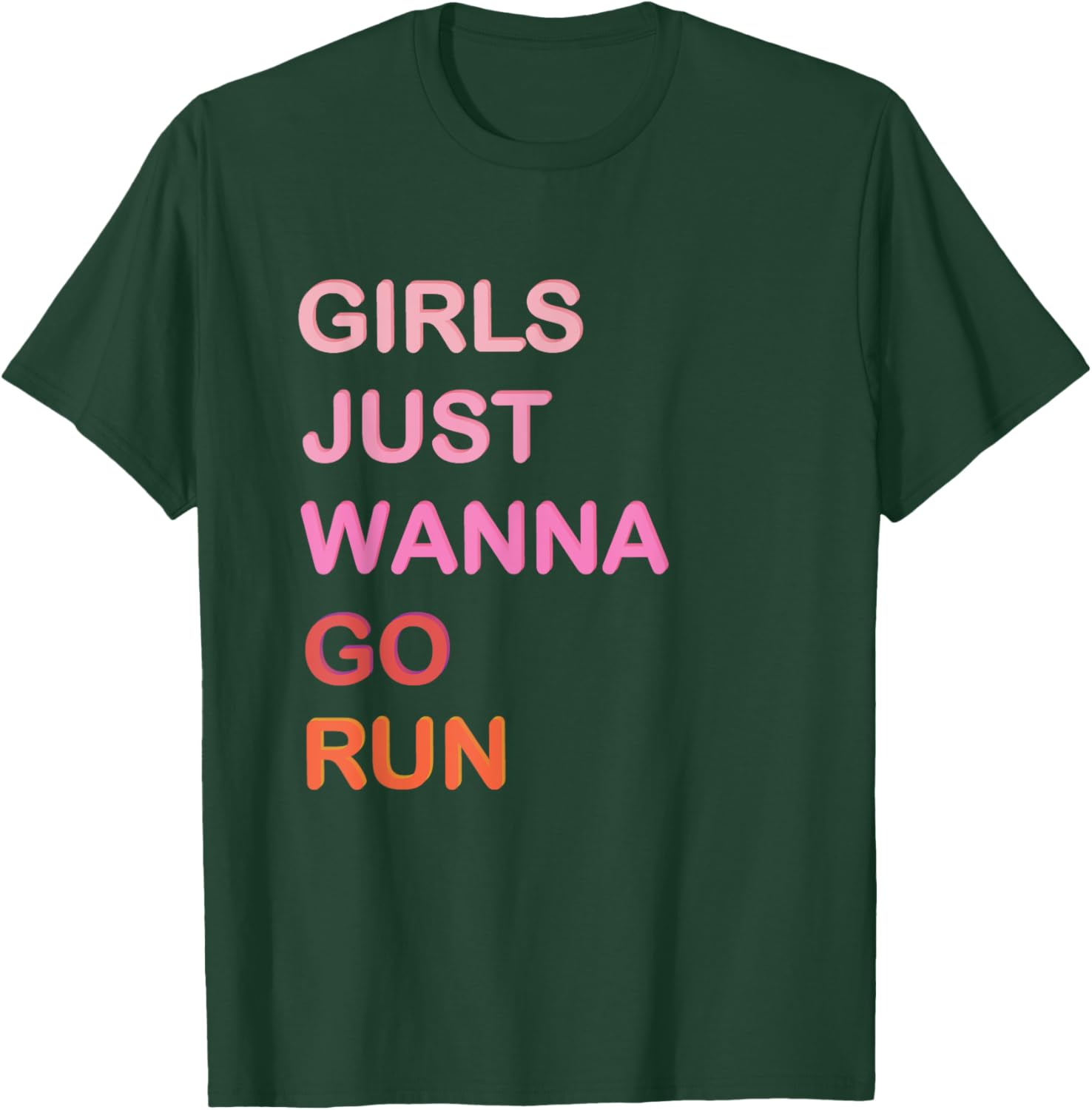 Girls Just Wanna Go Run Funny Running T-Shirt - T-Shirt | Forest