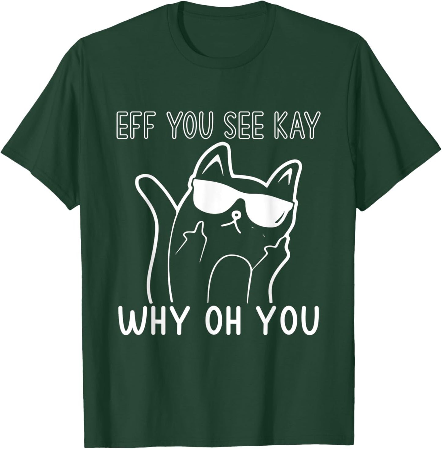 Eff You See Kay Why Oh You Cute Cat Middle Finger Sunglasses Women T-Shirt - T-Shirt | Forest