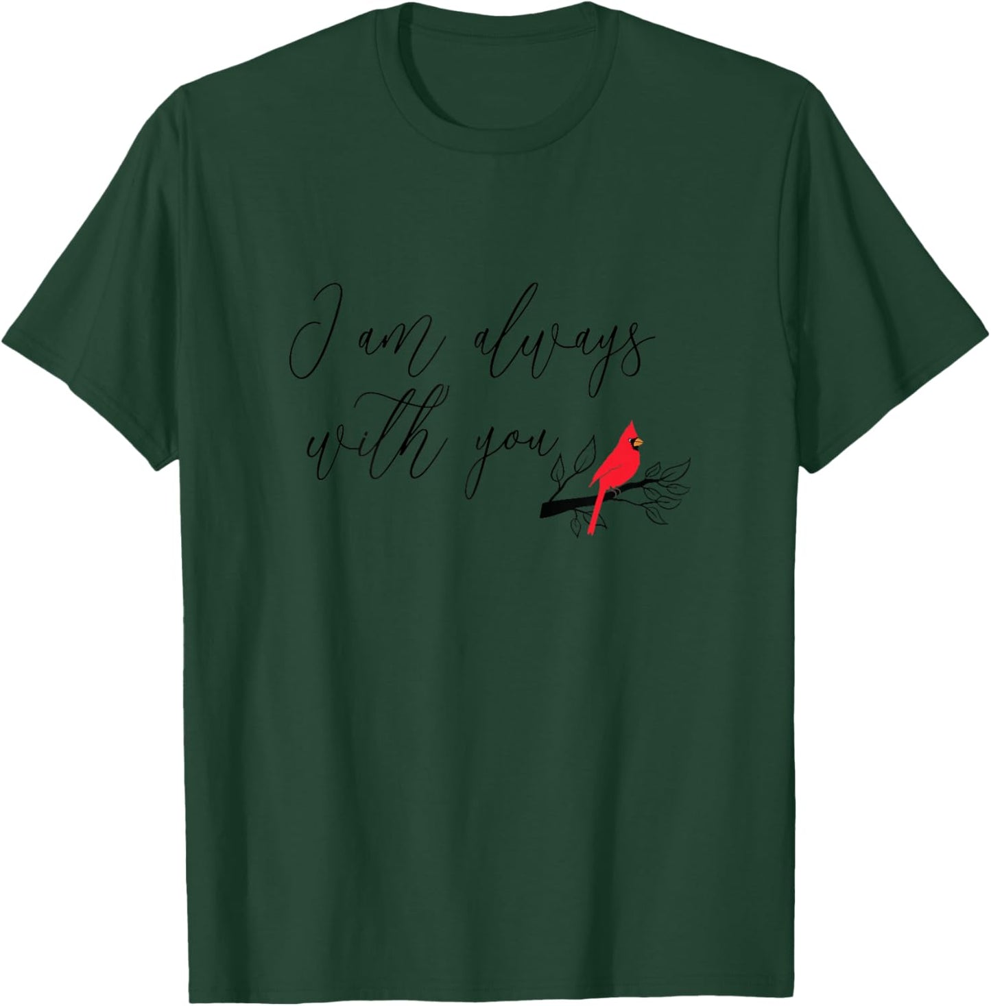 Red Cardinal Bird Shirt, I Am Always With You, Christian T-Shirt - T-Shirt | Forest