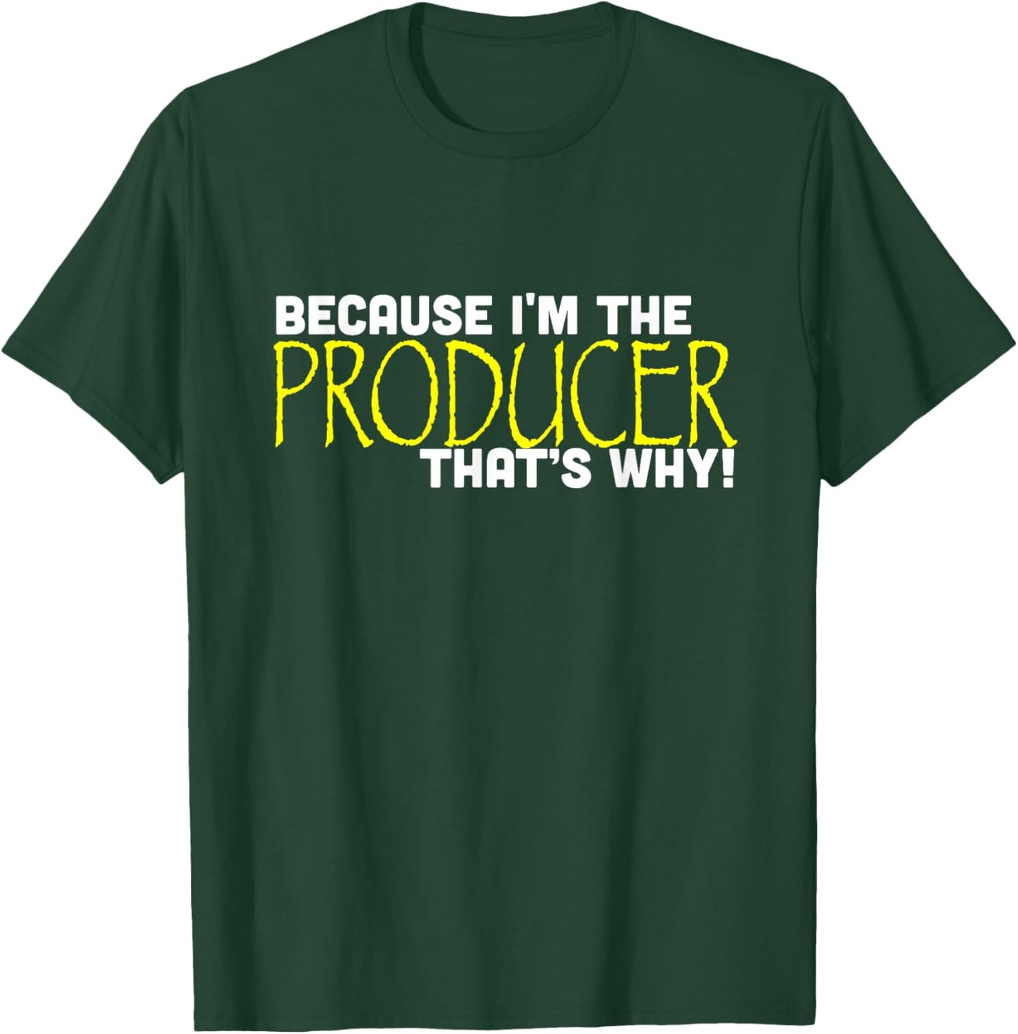 Because I'm The Producer That's Why Funny Gift Movie T-Shirt - T-Shirt | Forest