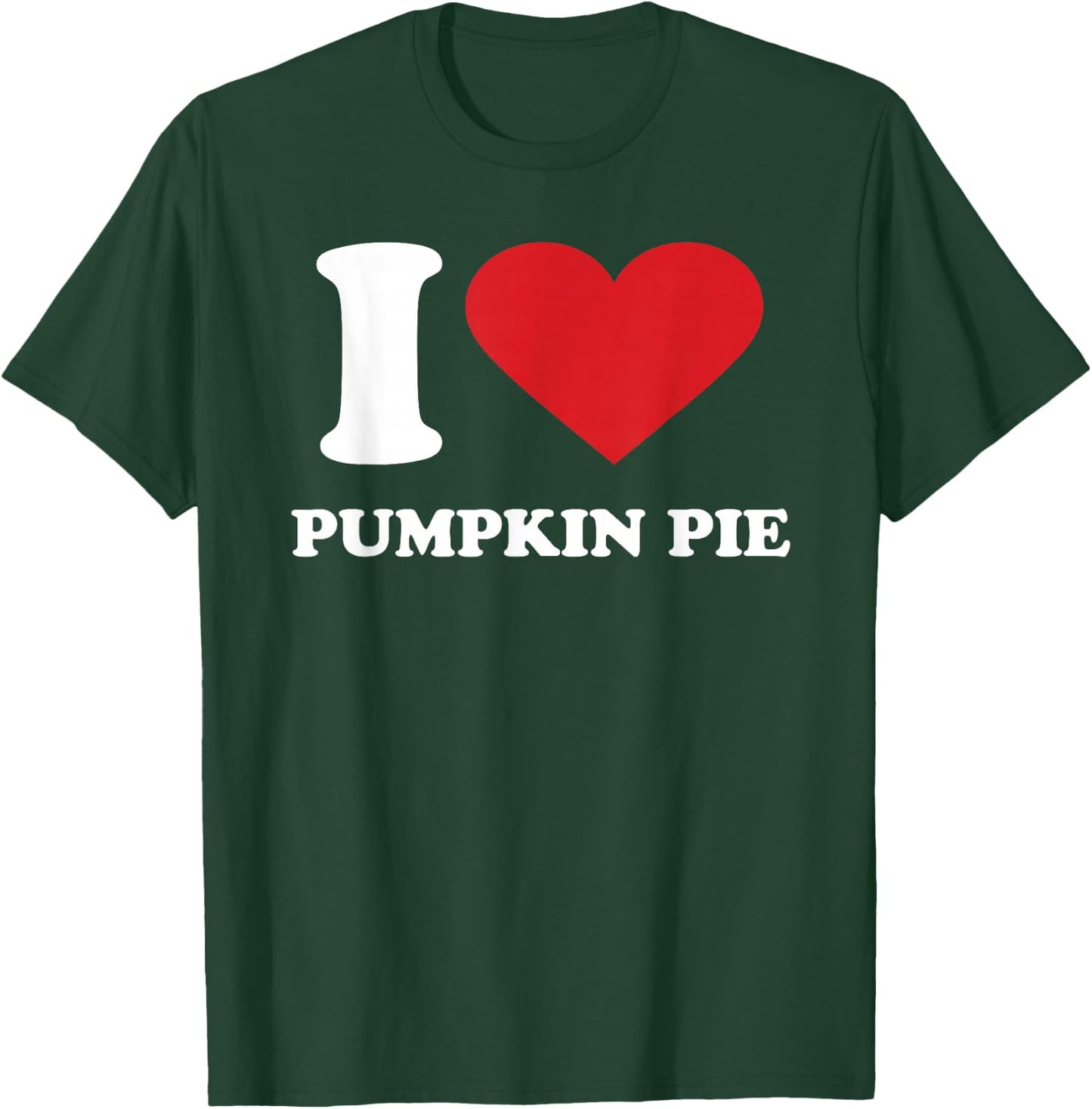 I Love PUMPKIN PIE I Heart PUMPKIN PIE T-Shirt - T-Shirt | Forest