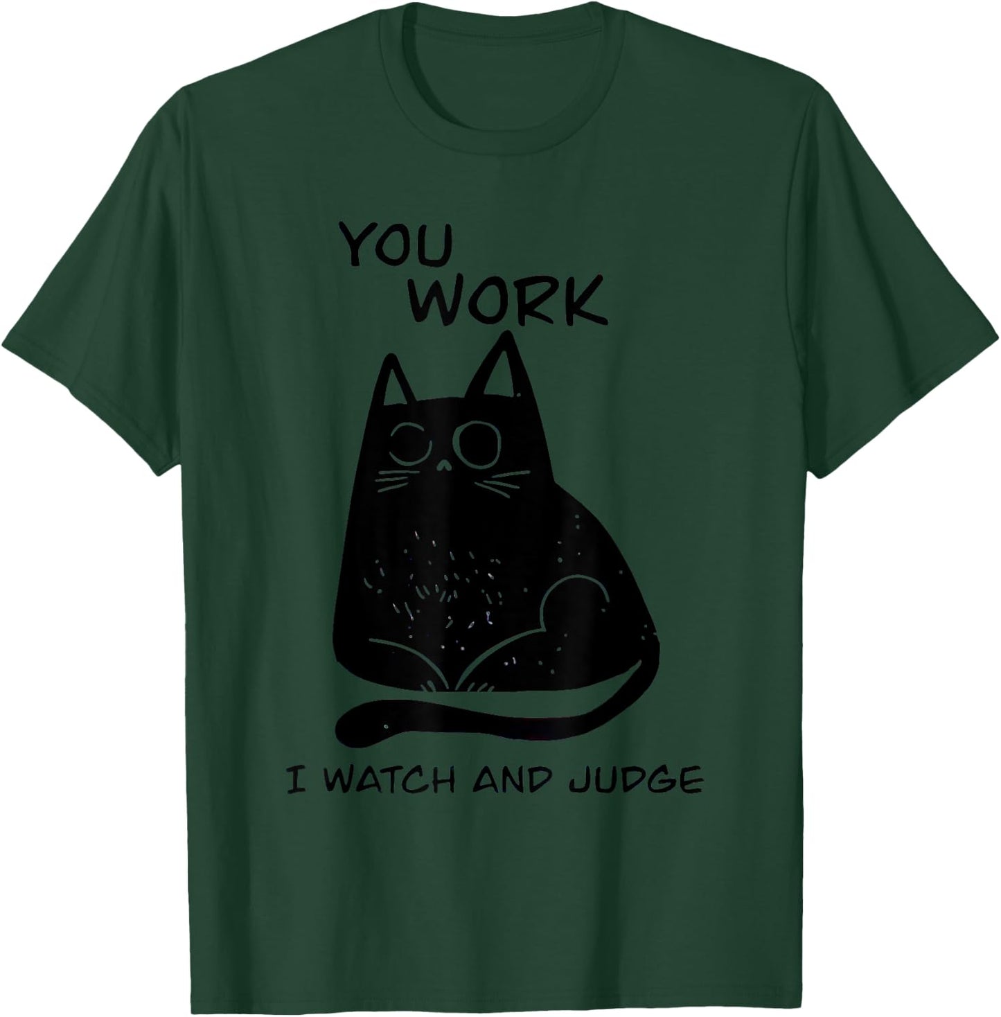 You Work I Watch And Judge Black Cat Men Women T-Shirt - T-Shirt | Forest