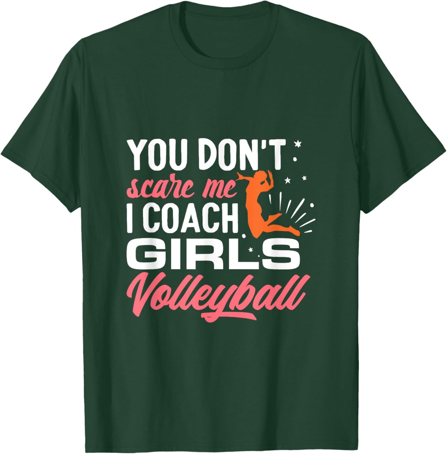You Don't Scare Me I Coach Girls Volleyball T-Shirt - T-Shirt | Forest