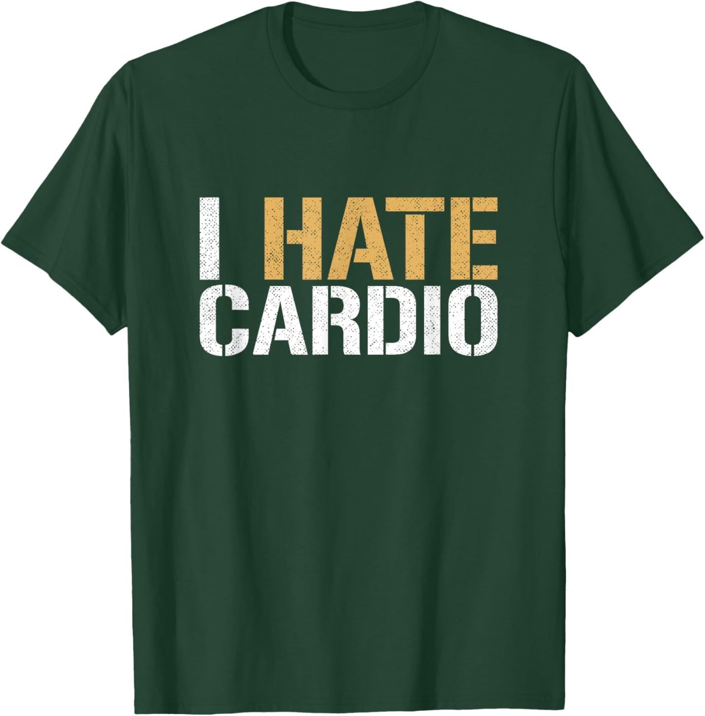 I Hate Cardio Funny Fitness Weightlifting Bodybuilder T-Shirt - T-Shirt | Forest