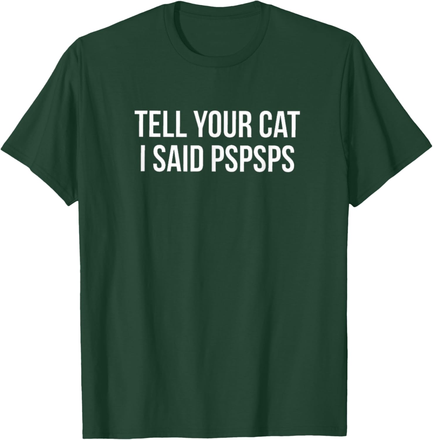 Tell Your Cat I Said Pspsps Funny Cat Men Women Kids T-Shirt - T-Shirt | Forest