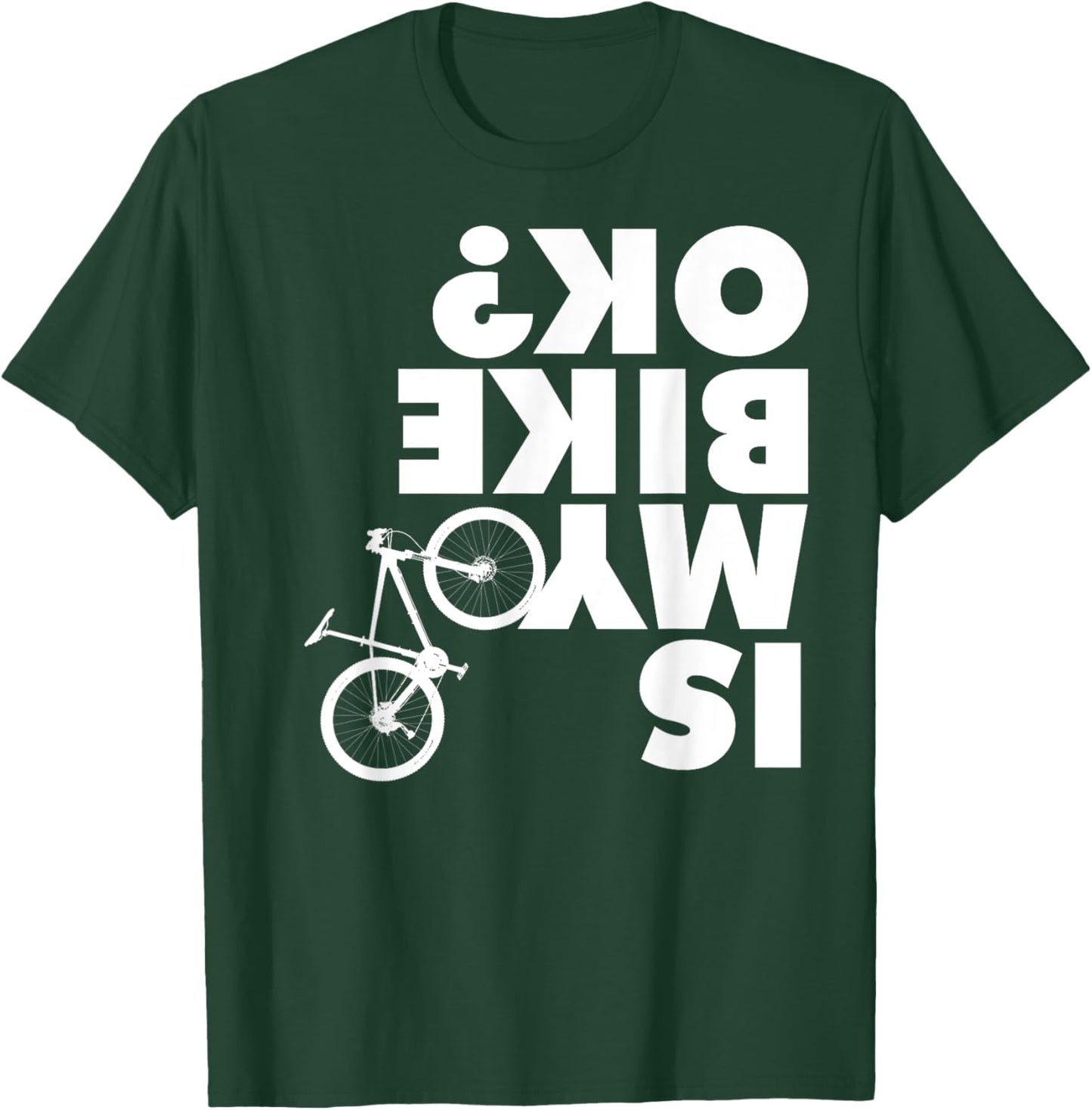 Is My Bike OK T-Shirt - T-Shirt | Forest