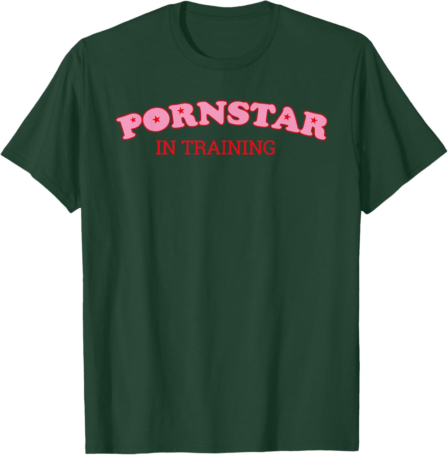 Pornstar in Training T-Shirt - T-Shirt | Forest
