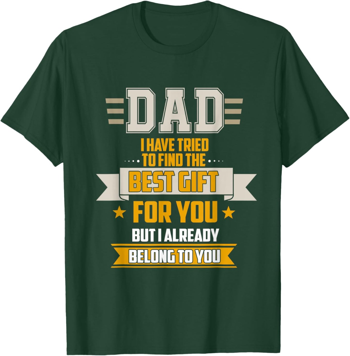 Dad Tried Find Best But I Already Belong To You Father's Day T-Shirt - T-Shirt | Forest