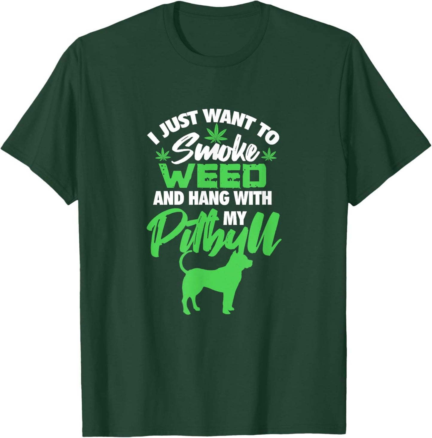I Just Want To Smoke Weed Hang With Pitbull Stoner Dog Owner Men Women T-Shirt - T-Shirt | Forest