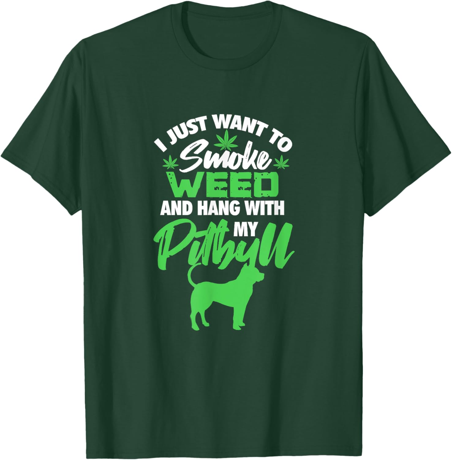 I Just Want To Smoke Weed Hang With Pitbull Stoner Dog Owner Men Women T-Shirt - T-Shirt | Forest