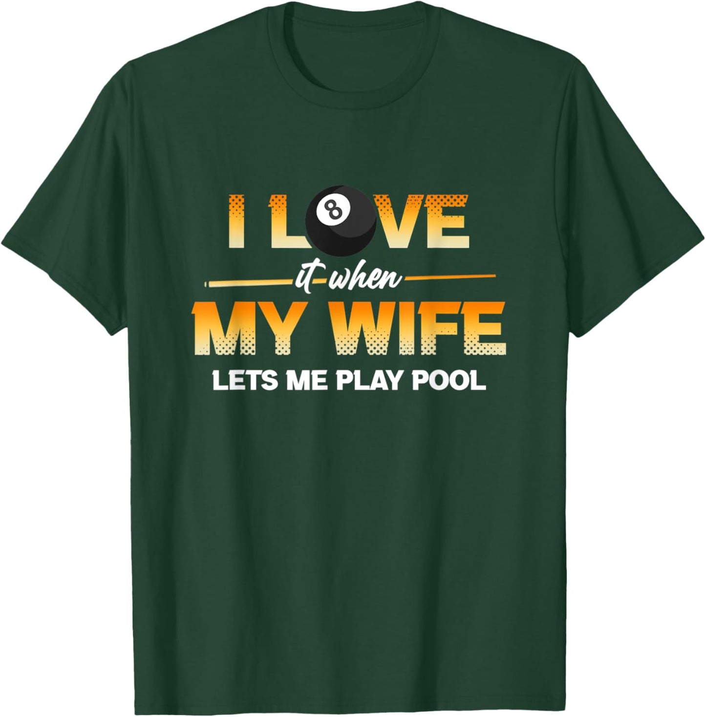 I Love It When My Wife Lets Me Play Pool Cue Stick Billiard T-Shirt - T-Shirt | Forest